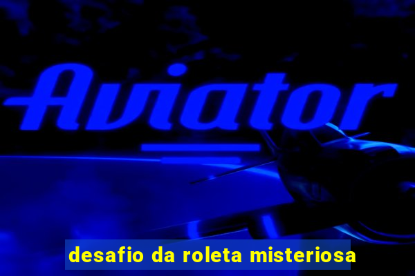 desafio da roleta misteriosa