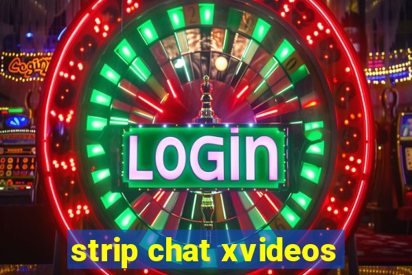 strip chat xvideos