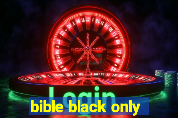 bible black only