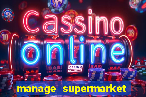 manage supermarket simulator mod apk (unlimited money and energy)