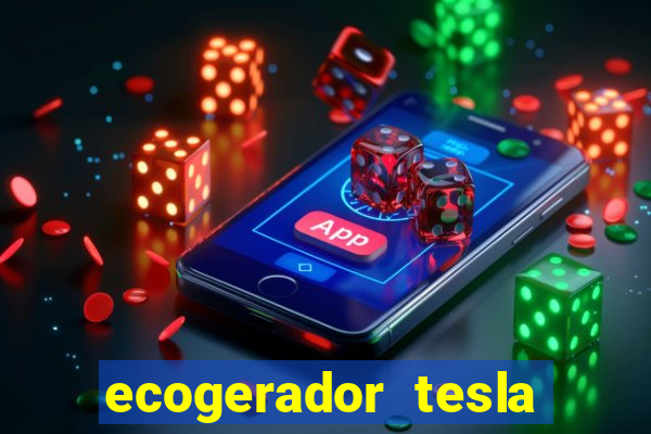 ecogerador tesla reclame aqui