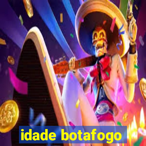 idade botafogo