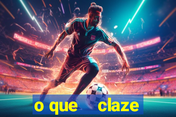 o que    claze