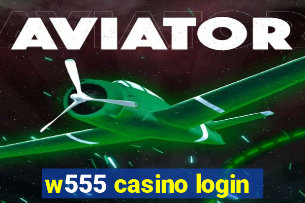 w555 casino login