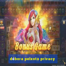 débora peixoto privacy