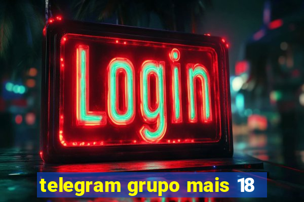 telegram grupo mais 18