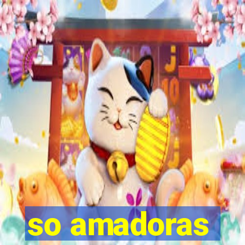 so amadoras