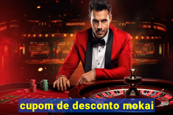 cupom de desconto mokai