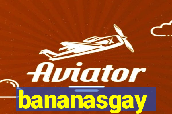 bananasgay