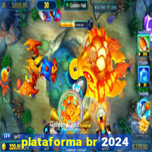 plataforma br 2024