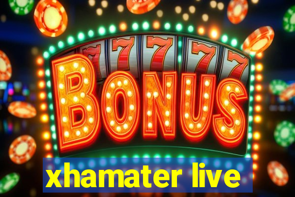 xhamater live