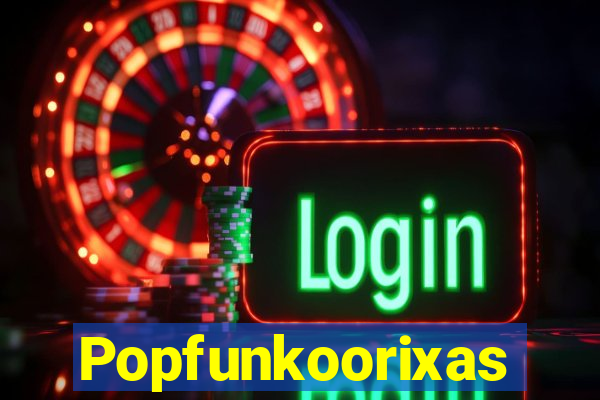 Popfunkoorixas