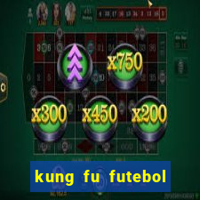 kung fu futebol clube filme completo dublado download via mega