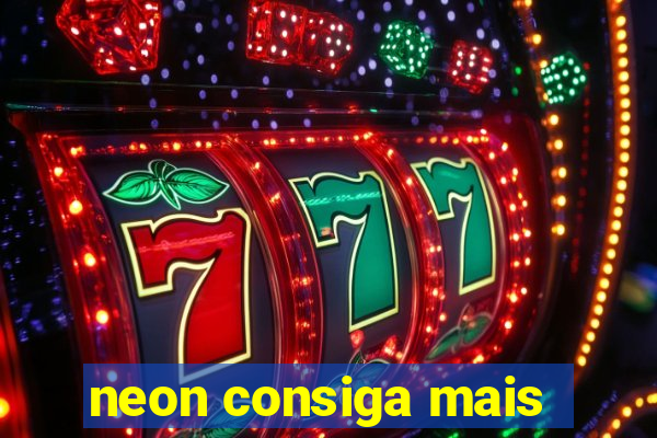 neon consiga mais