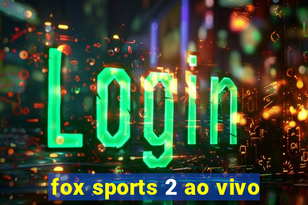 fox sports 2 ao vivo