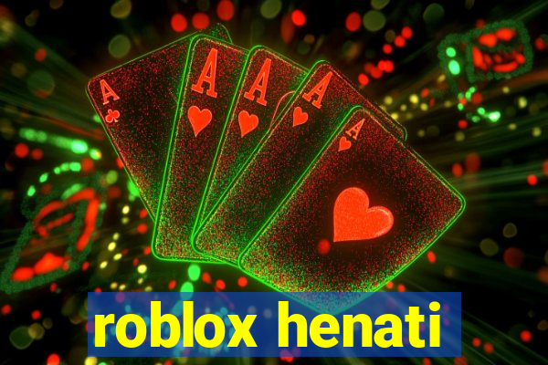 roblox henati