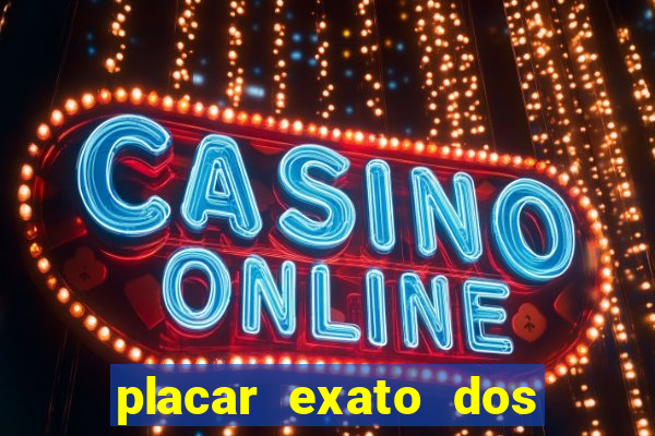 placar exato dos jogos de hoje