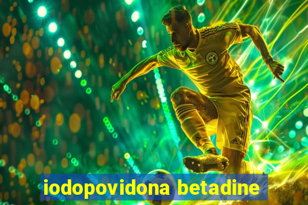 iodopovidona betadine