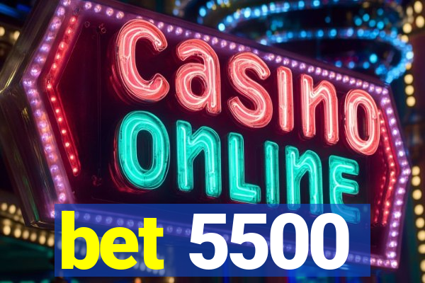 bet 5500