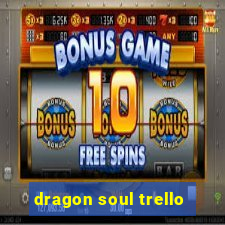 dragon soul trello