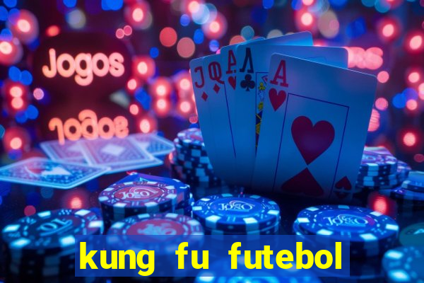 kung fu futebol clube filme completo dublado