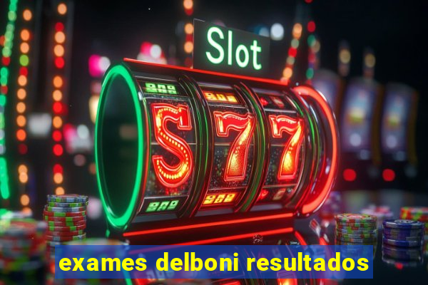 exames delboni resultados