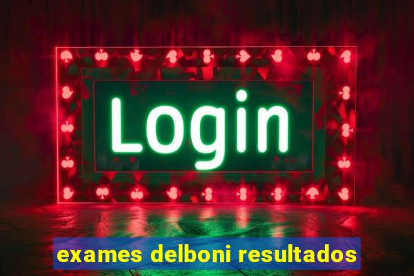 exames delboni resultados