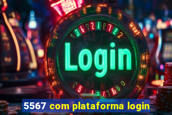 5567 com plataforma login