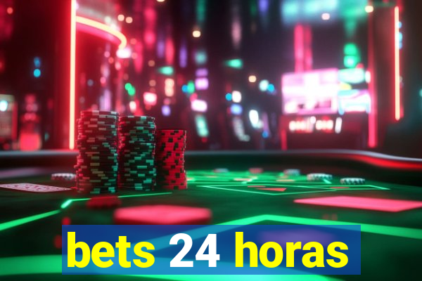 bets 24 horas