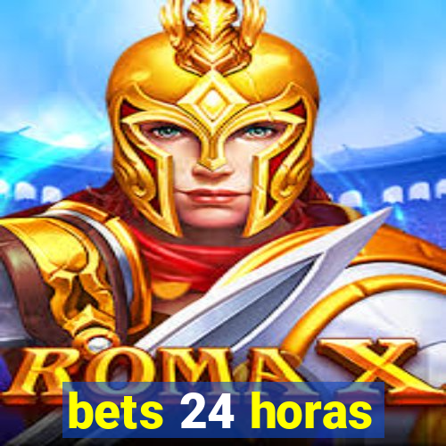 bets 24 horas