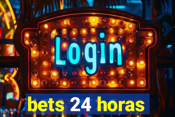 bets 24 horas