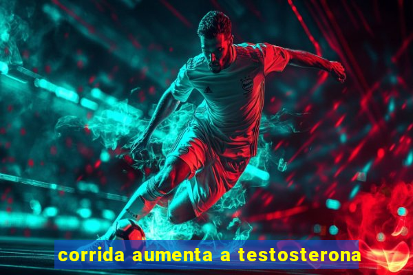 corrida aumenta a testosterona