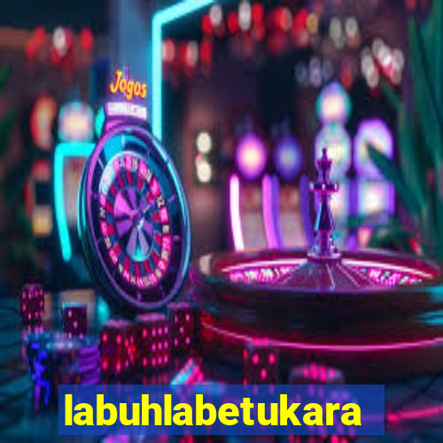 labuhlabetukara