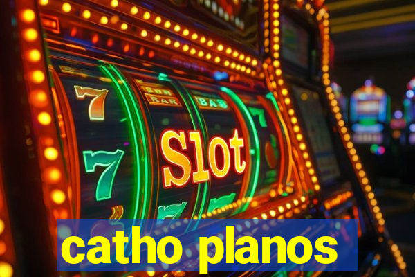 catho planos