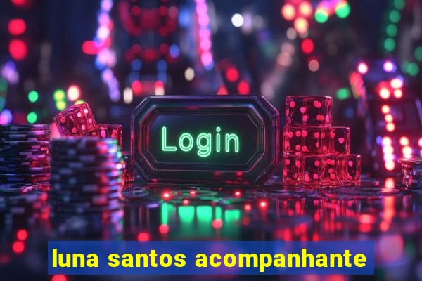 luna santos acompanhante