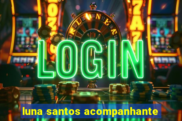 luna santos acompanhante