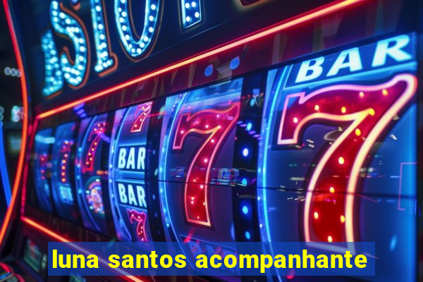 luna santos acompanhante