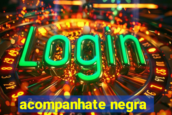 acompanhate negra