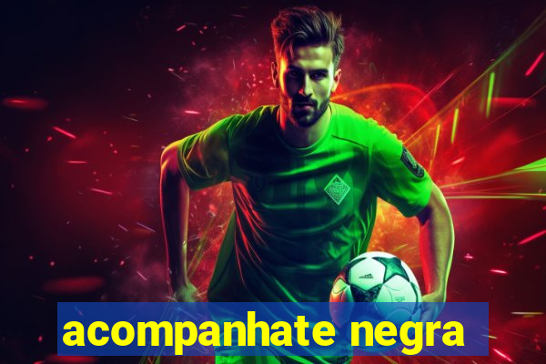 acompanhate negra