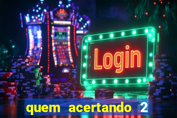 quem acertando 2 numeros mega sena ganha