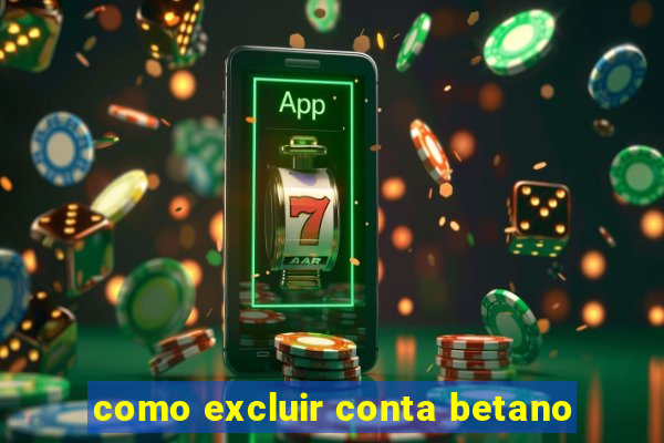 como excluir conta betano