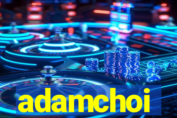adamchoi