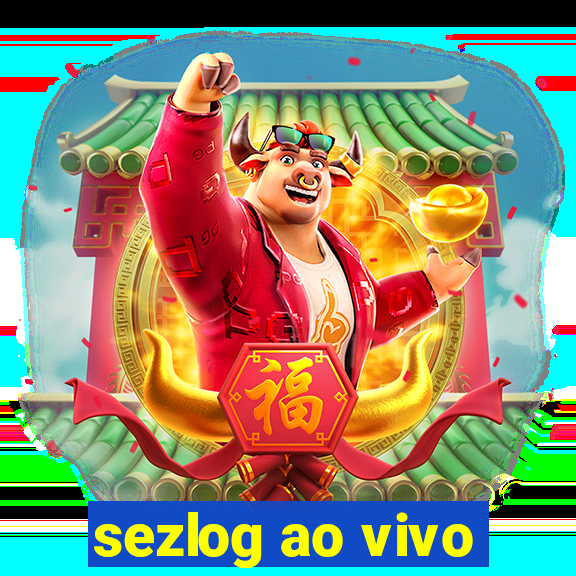 sezlog ao vivo