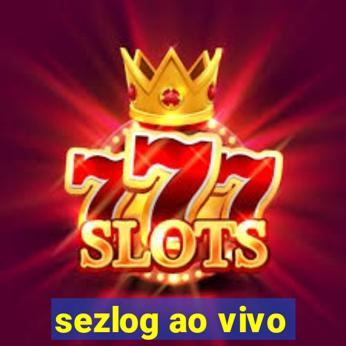 sezlog ao vivo