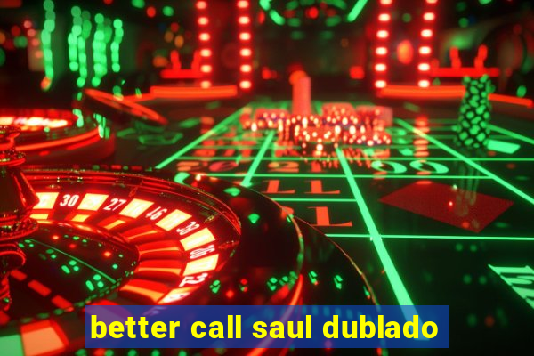 better call saul dublado