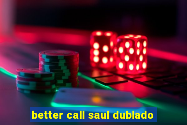 better call saul dublado