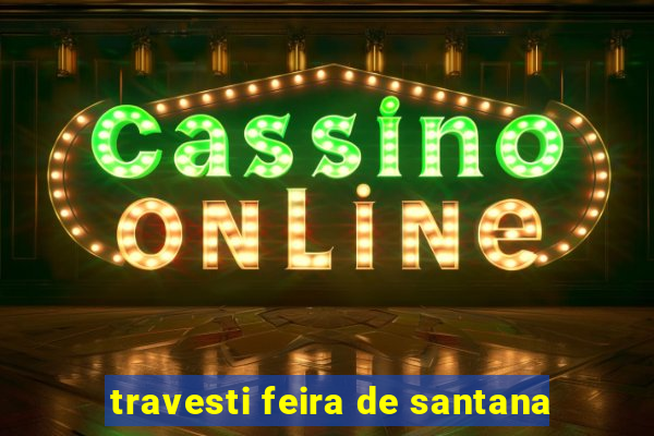 travesti feira de santana