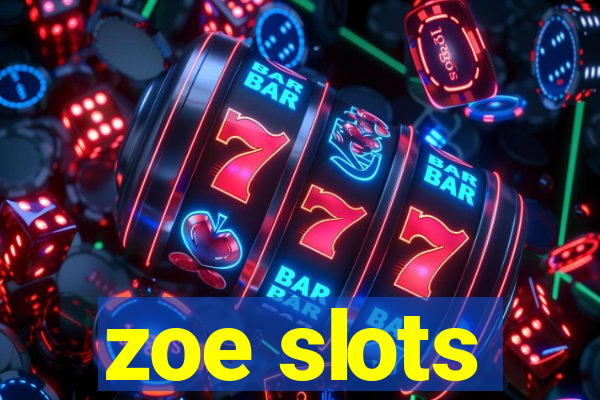 zoe slots