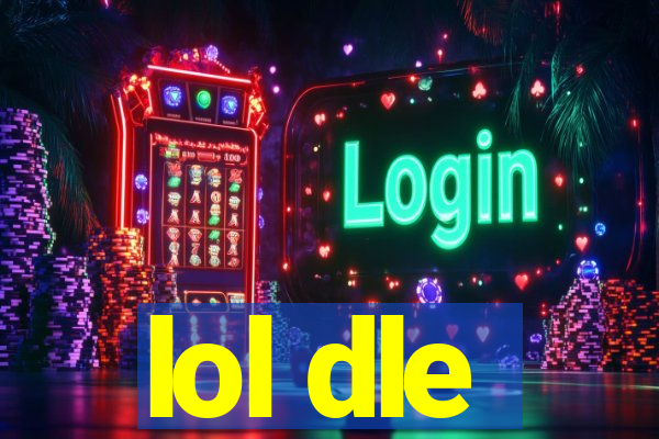 lol dle