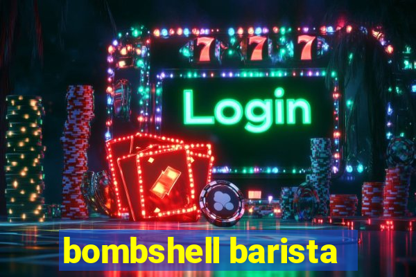 bombshell barista